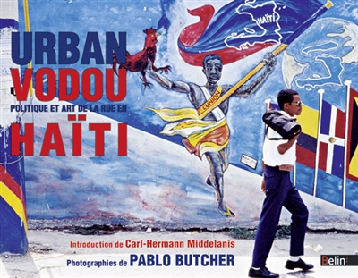 Urban vodou : politique et art de la rue en Haïti
