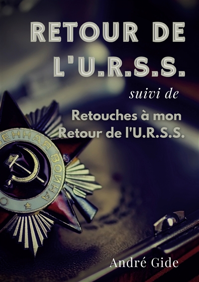 Retour de l'URSS (suivi de : Retouches à mon Retour de l'URSS) : l'épopée soviétique d'André Gide