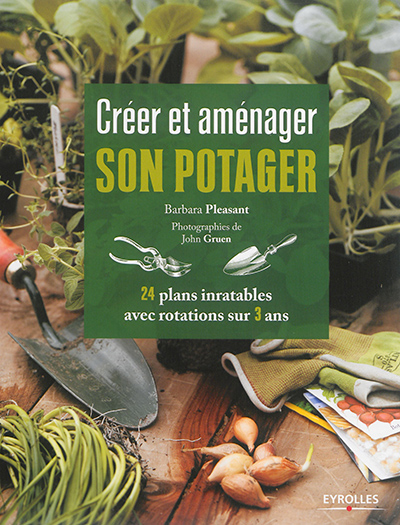 Créer et aménager son potager : 24 plans inratables avec rotations sur 3 ans