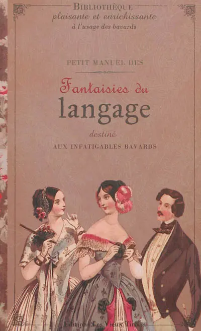 Petit manuel des fantaisies du langage destiné aux infatigables bavards