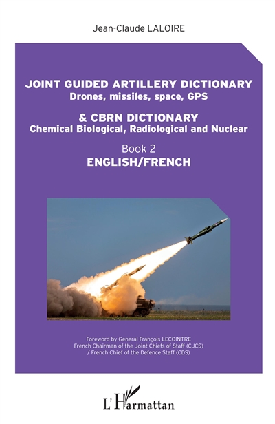 Joint guided artillery dictionary & CBRN dictionary : English-French. Vol. 2. Drones, missiles, space, GPS, chemical biological, radiological and nuclear
