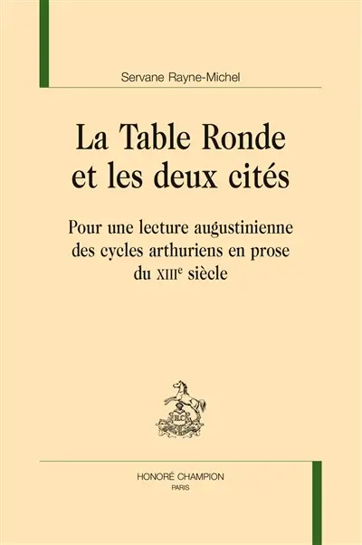 La Table ronde et les deux cités : pour une lecture augustinienne des cycles arthuriens en prose du XIIIe siècle