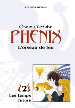 Phénix : l'oiseau de feu. Vol. 2. Les temps futurs