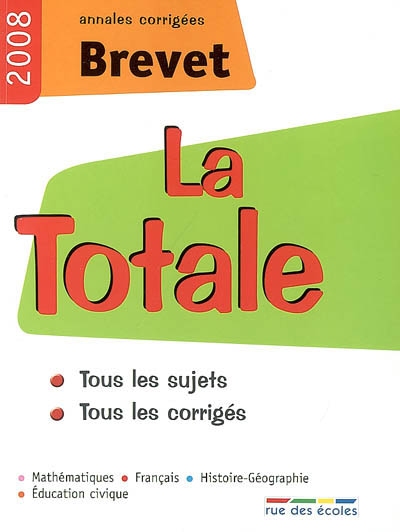 La totale, brevet 2008 : annales corrigées : tous les sujets, tous les corrigés