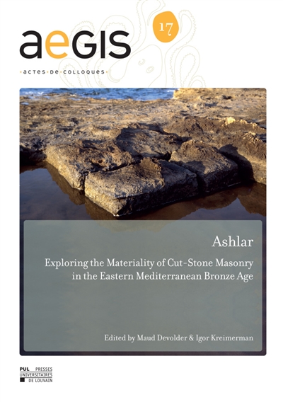 Ashlar : exploring the materiality of Cut-stone masonry in the Eastern Mediterranean Bronze Age