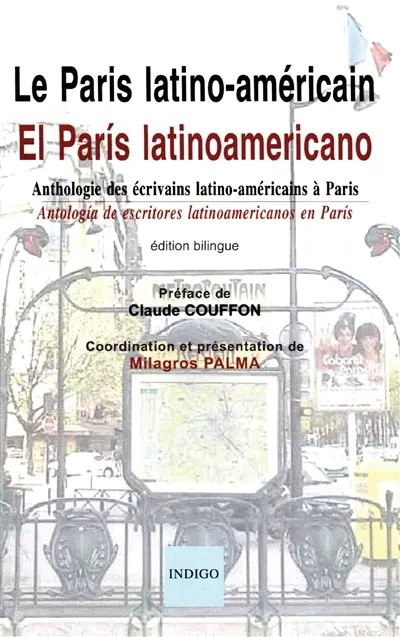 Le Paris latino-américain : anthologie des écrivains latino-américains à Paris : XXe-XXIe siècles. El Paris latinoamericano : antologia de escritores latinoamericanos en Paris : siglos XX-XXI