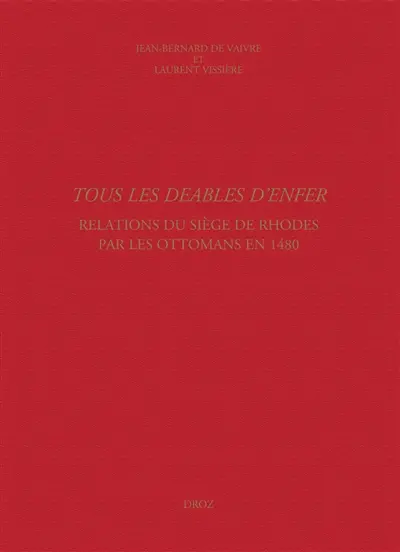 Tous les deables d'enfer : relations du siège de Rhodes par les Ottomans en 1480