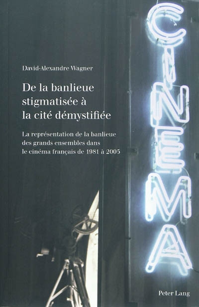 De la banlieue stigmatisée à la cité démystifiée : la représentation de la banlieue des grands ensembles dans le cinéma français de 1981 à 2005