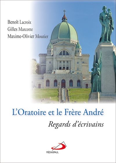 L'Oratoire et le frère André : regards d'écrivains