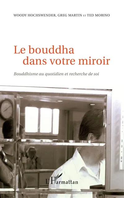 Le bouddha dans votre miroir : bouddhisme au quotidien et recherche de soi