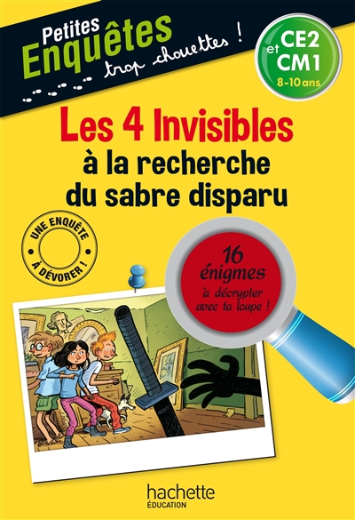 Les 4 invisibles à la recherche du sabre disparu : CE2 et CM1, 8-10 ans : 16 énigmes à décrypter avec ta loupe !