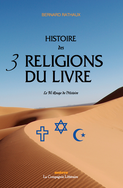 Histoire des 3 religions du livre : judaïsme, christianisme, islam : le fil rouge de l'histoire