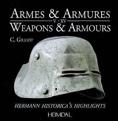 Armes & armures : V-XV : les splendeurs de Hermann Historica. Weapons & armours : V-XV : Hermann historica's highlights