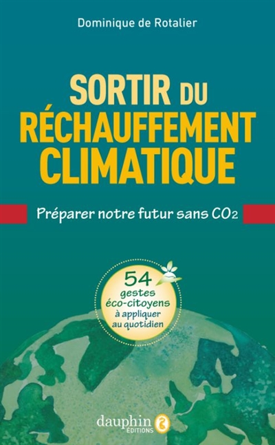 Sortir du réchauffement climatique : préparer notre futur sans CO2 : 54 gestes éco-citoyens à appliquer au quotidien
