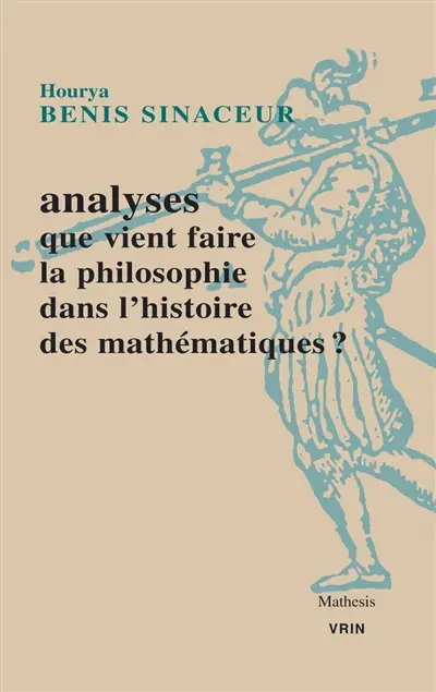 Analyses : que vient faire la philosophie dans l'histoire des mathématiques ? Analyses : que vient faire la philosophie dans l'histoire des mathématiques ?
