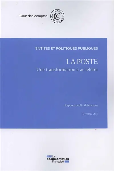 La Poste : une transformation à accélerer : rapport public thématique, décembre 2016