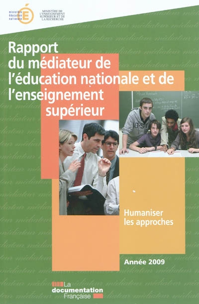 Rapport du médiateur de l'Education nationale et de l'Enseignement supérieur : humaniser les approches : année 2009
