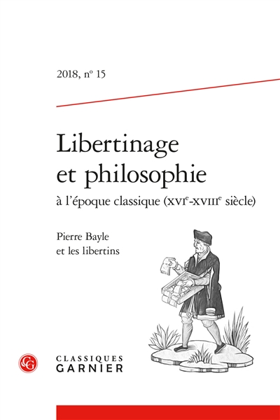Libertinage et philosophie à l'époque classique (XVIe-XVIIIe siècle), n° 15. Pierre Bayle et les libertins
