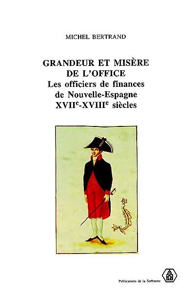 Grandeur et misères de l'office : les officiers de finances de Nouvelle-Espagne (XVIIe-XVIIIe siècles)