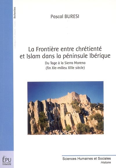 La frontière entre chrétienté et islam dans la péninsule Ibérique : du Tage à la Sierra Morena, fin XIe-milieu XIIIe siècle