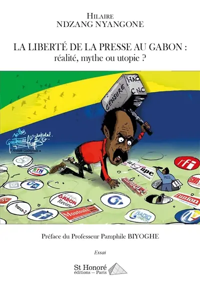 La liberté de la presse au Gabon : réalité, mythe ou utopie ? : essai