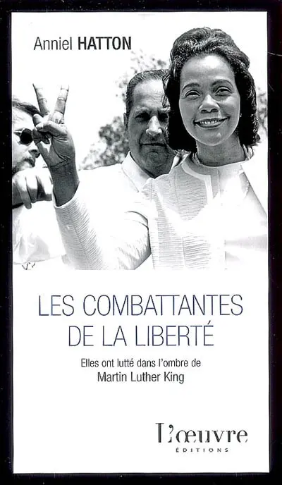 Les combattantes de la liberté : elles ont lutté dans l'ombre de Martin Luther King