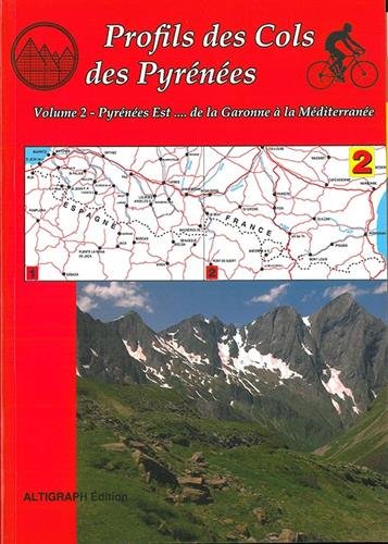 Profils des cols des Pyrénées. Vol. 2. Pyrénées Est... de la Garonne à la Méditerranée