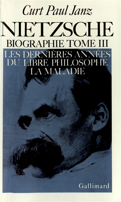 Nietzsche : biographie. Vol. 3. Les Dernières années du libre philosophe, la maladie