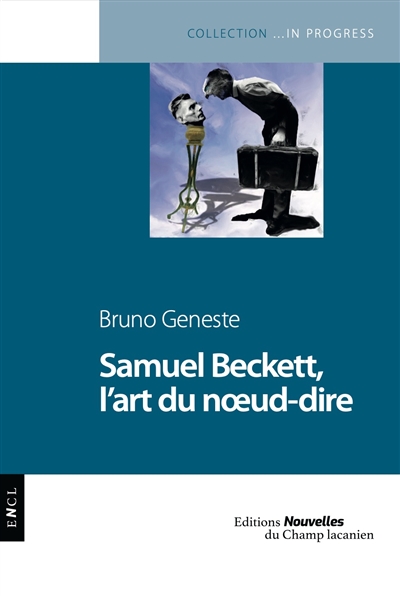 Samuel Beckett, l'art du noeud-dire - Bruno Geneste
