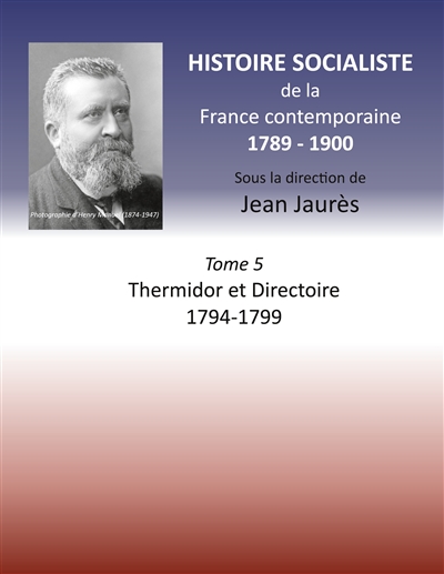 Histoire socialiste de la France Contemporaine : Tome V : Thermidor et Directoire 1794 - 1799