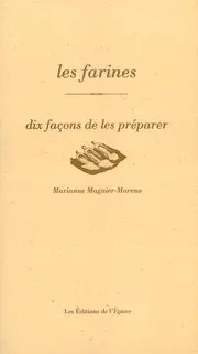 Les farines : dix façons de les préparer
