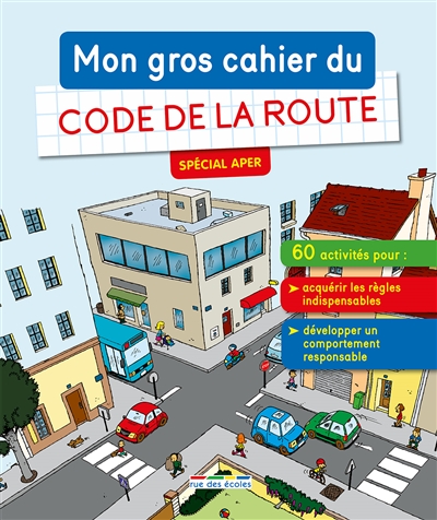 Mon gros cahier du code de la route, spécial APER : 60 activités pour acquérir les règles indispensables, développer un comportement responsable