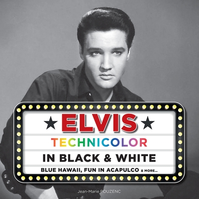 Elvis : technicolor in black & white : Blue Hawaii, Fun in Acapulco & more...