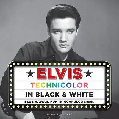 Elvis : technicolor in black & white : Blue Hawaii, Fun in Acapulco & more...