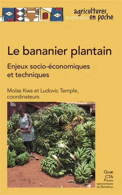 Le bananier plantain : enjeux socio-économiques et techniques, expériences en Afrique intertropicale