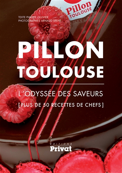 Pillon Toulouse : l'odyssée des saveurs : [plus de 50 recettes de chefs]