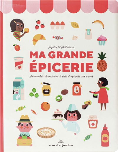 Ma grande épicerie : les essentiels du quotidien illustrés et expliqués aux enfants