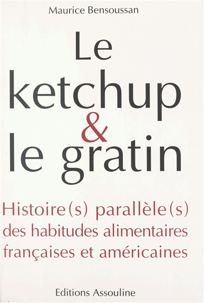 Le ketchup et le gratin : histoire(s) parallèle(s) des habitudes alimentaires françaises et américaines