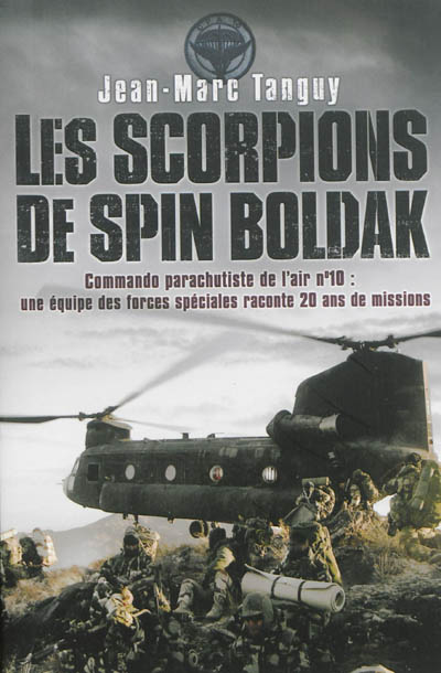 Les scorpions de Spin Boldak : commando parachutiste de l'air n°10 : une équipe des forces spéciales raconte 20 ans de missions
