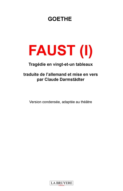 FAUST ( I ) Tragédie en vingt-et-un tableaux : Traduite de l’allemand et mise en vers par Claude Darmstädter Version condensée, adaptée au théâtre