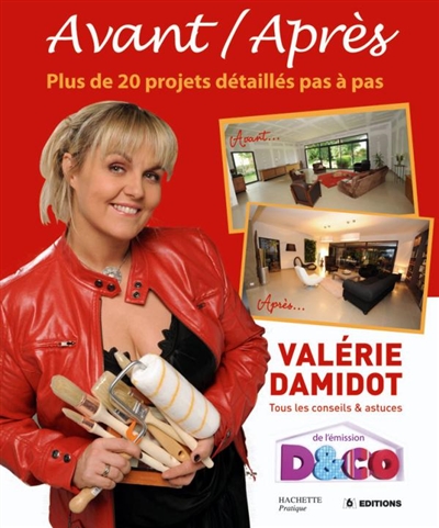 Avant, après : plus de 20 projets détaillés pas à pas : tous les conseils & astuces de Valérie Damidot