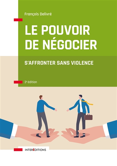 Le pouvoir de négocier : s'affronter sans violence - François Delivré