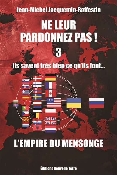 Ne leur pardonnez pas ! : ils savent très bien ce qu'ils font.... Vol. 3. L'empire du mensonge