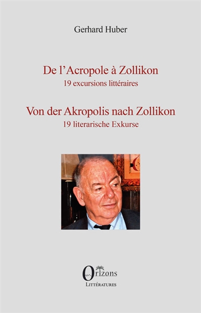 De l'Acropole à Zollikon : 19 excursions littéraires. Von der Akropolis nach Zollikon : 19 literarische Exkurse