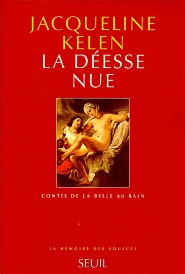 La Déesse nue : contes de la Belle au bain