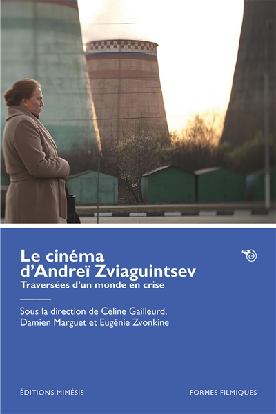 Le cinéma d'Andreï Zviaguintsev : traversées d'un monde en crise