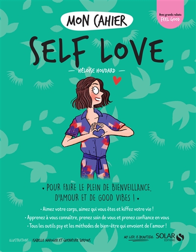 Mon cahier self love : pour faire le plein de bienveillance, d'amour et de good vibes ! - Héloïse Houdard