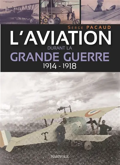 L'aviation durant la Grande Guerre : 1914-1918 : illustrée par les cartes postales et les journaux de l'époque