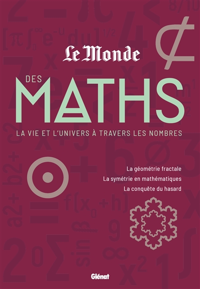 Le Monde des maths. Vol. 2. La vie et l'Univers à travers les nombres : la géométrie fractale, la symétrie en mathématiques, la conquête du hasard