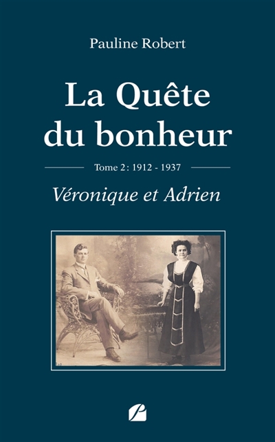 La Quête du bonheur : Tome II : 1912-1937 - Véronique et Adrien